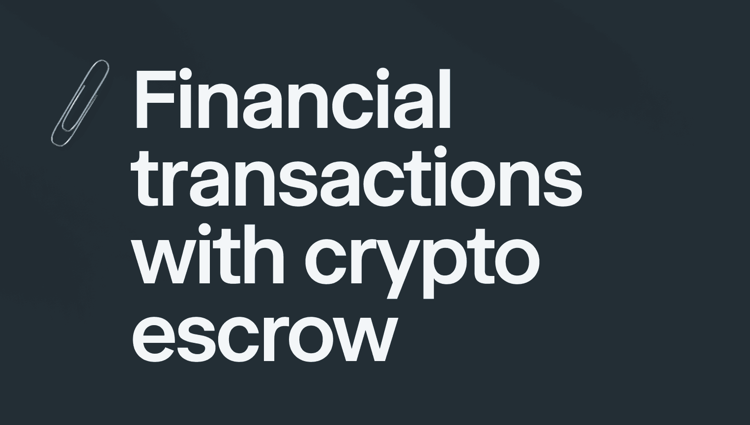 Complete Guide on Financial Transactions With Crypto Escrow