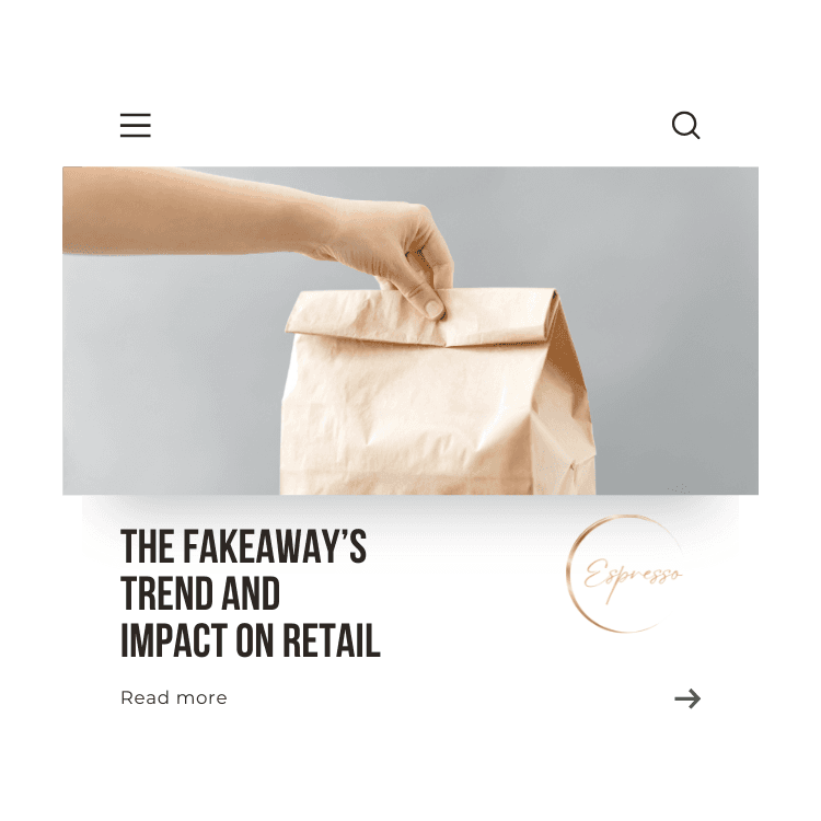 The fakeaway's trend and impact on retail - Espresso