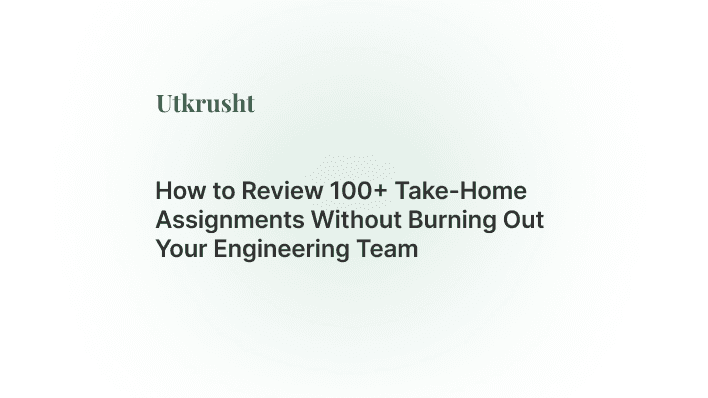 How to Review 100+ Take-Home Assignments Without Burning Out Your Engineering Team