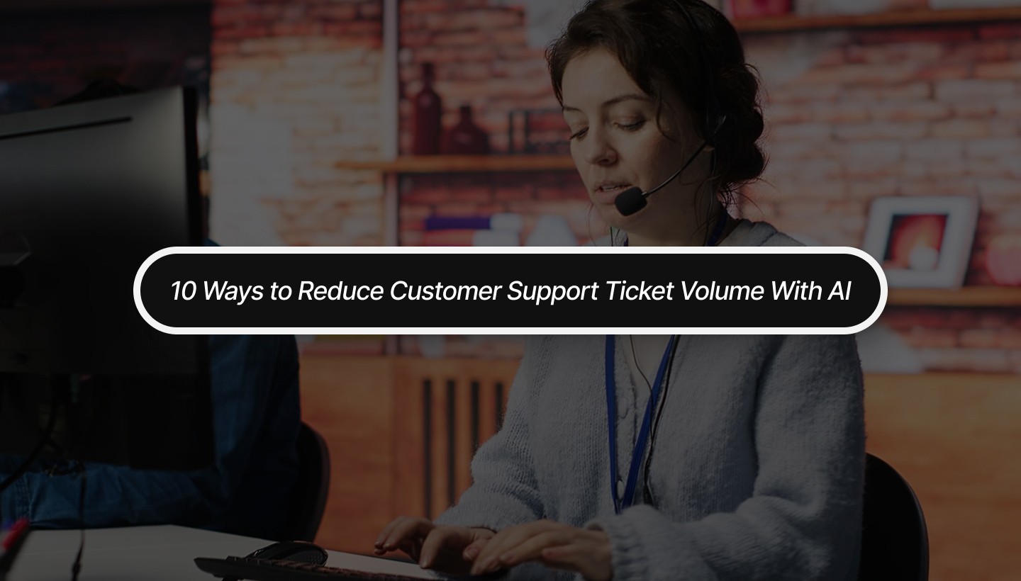 10 Ways to Reduce Customer Support Ticket Volume