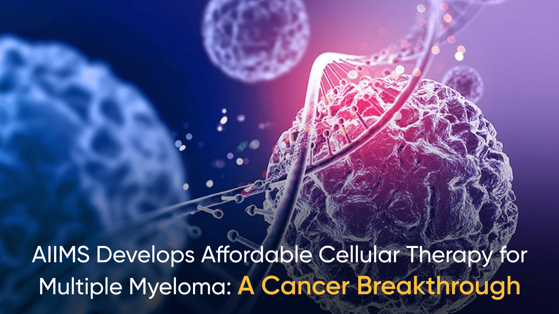 AIIMS develops affordable cellular therapy for multiple myeloma, showcasing DNA and cancer cell visualization. CAR-T cell therapy India, Multiple myeloma treatment India. - Low-cost CAR-T therapy India - AIIMS cancer treatment innovation - CAR-T therapy for multiple myeloma - Affordable cancer treatments in India - B-cell maturation antigen therapy - Multiple myeloma treatment India - AIIMS low-cost immunotherapy - Cancer care advancements in India - CAR-T cell therapy India