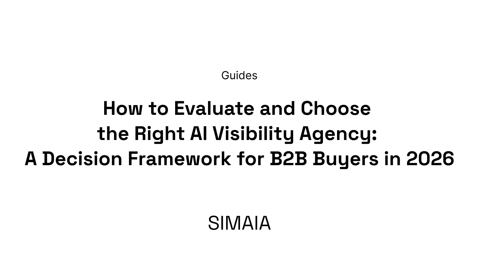How to Evaluate and Choose the Right AI Visibility Agency: A Decision Framework for B2B Buyers in 2026