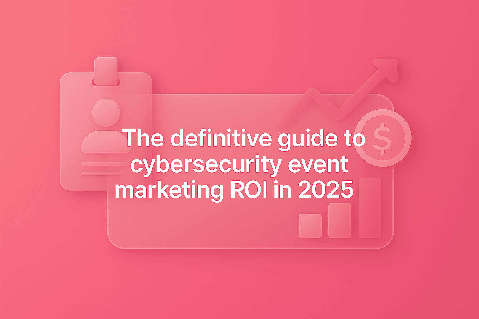 Cybersecurity Event Marketing ROI Guide