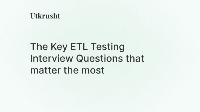 The Key ETL Testing Interview Questions with the Biggest Impact