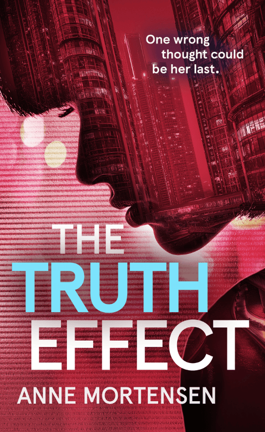 Near-future science fiction thriller book cover featuring a glitch-striped city skyline reflected in green and blue tones, suggesting data distortion, truth manipulation, and cognitive danger. The title ‘The Truth Effect’ appears in bold red and white text with the tagline ‘One wrong thought could be her last,’ evoking a high-concept dystopian thriller centered on thought control and psychological suspense.