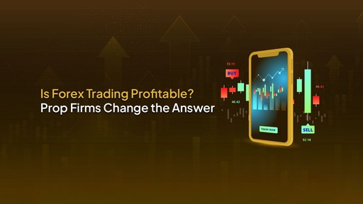 Is Forex Trading Profitable? Prop Firms Change the Answer