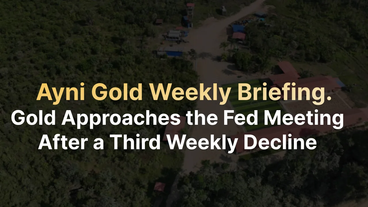 Ayni Gold Weekly Briefing โ Gold Approaches the Fed Meeting After a Third Weekly Decline, over an aerial view of the concession site in Peru.