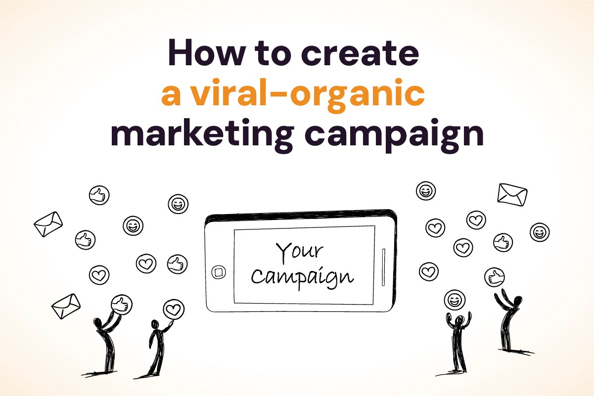 How to Create a Viral - Organic Marketing Campaign