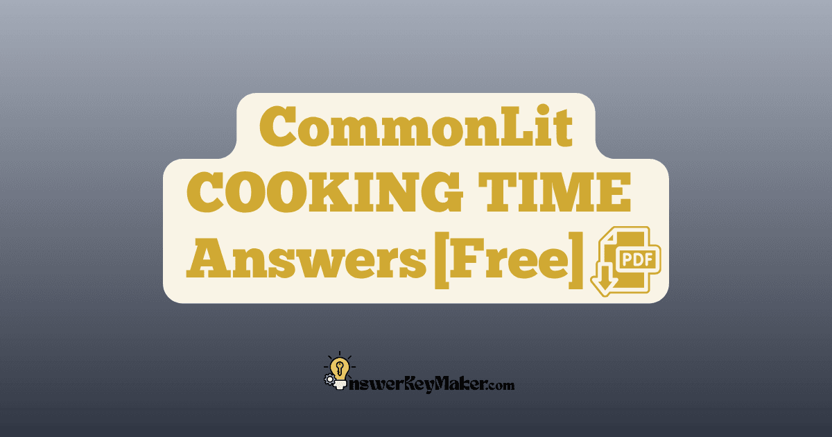 Download CommonLit COOKING TIME answer key PDF free for students - includes complete answers for assessment & discussion questions.