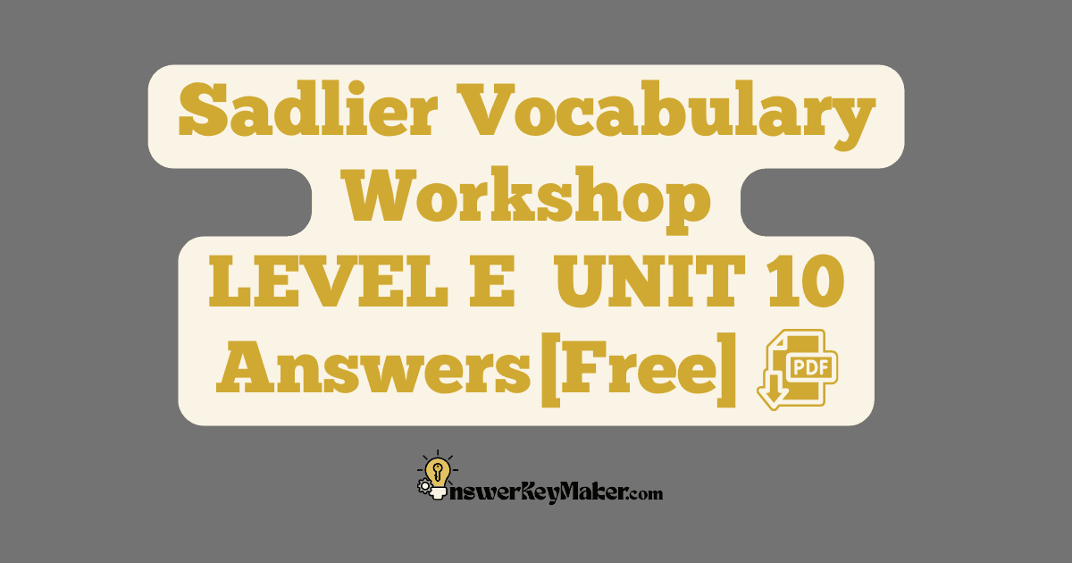 Download free Sadlier Vocabulary Workshop LEVEL E UNIT 10 PDF with answer key