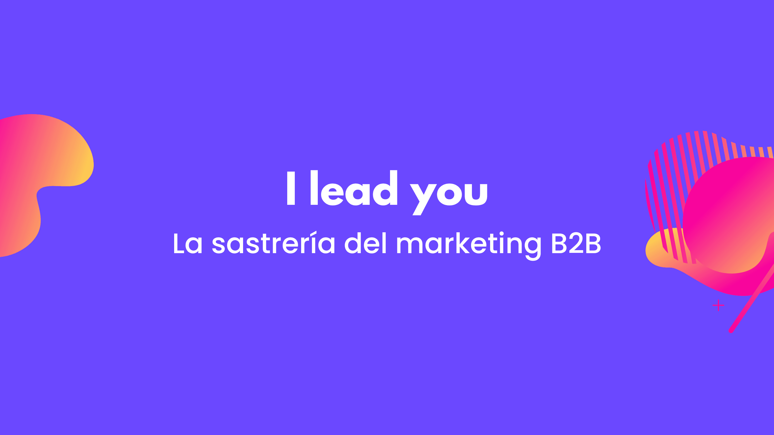 I lead you. La sastrería del marketing y las ventas B2B