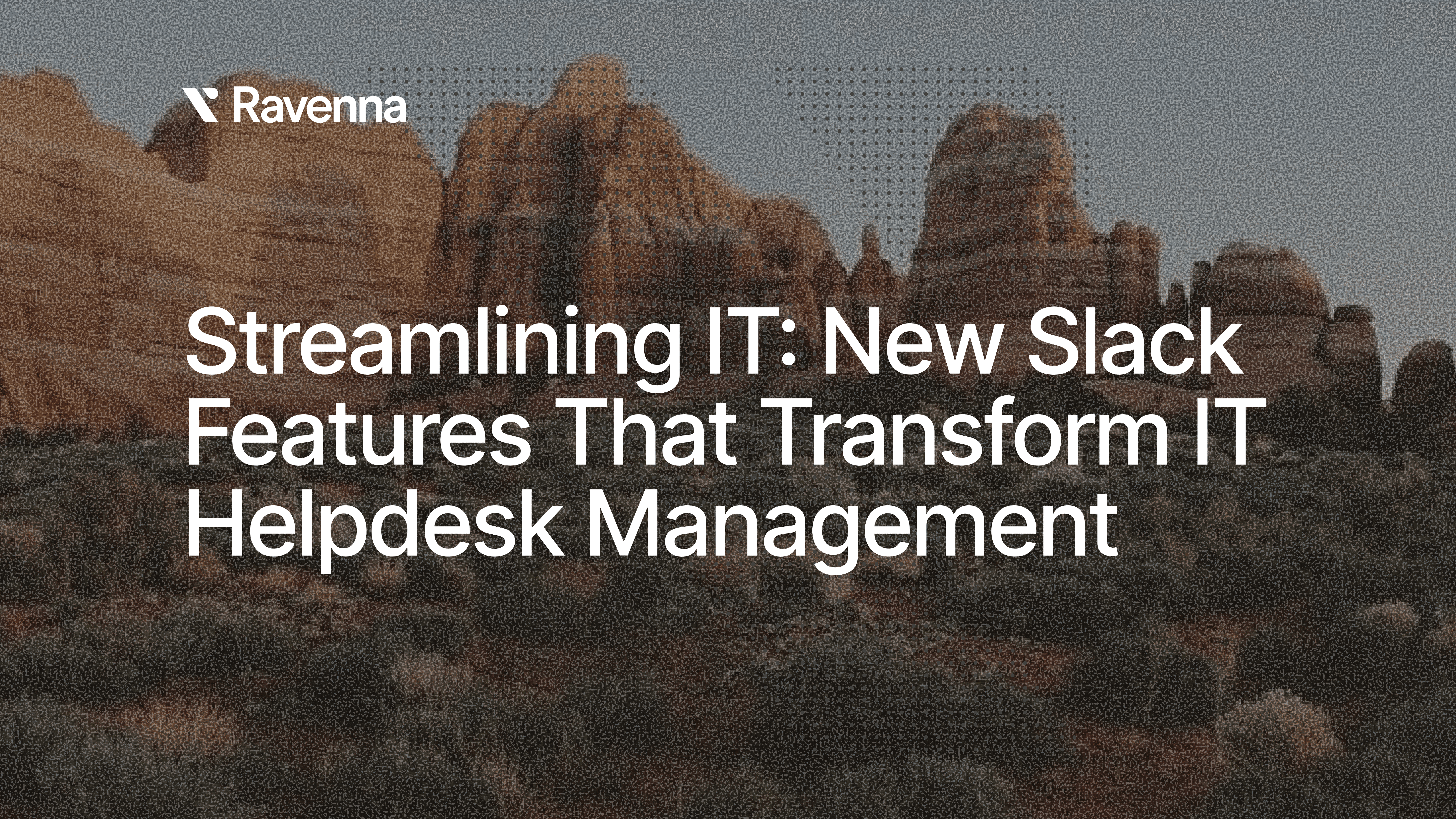 Streamlining IT: New Slack Features That Transform IT Helpdesk Management - Blog