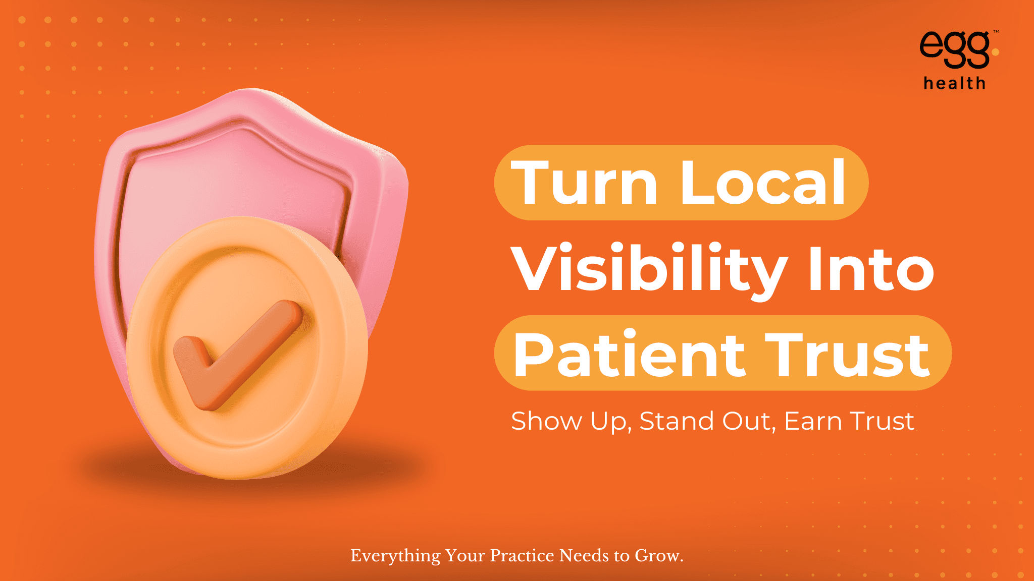 Local healthcare marketing banner with headline ‘Turn Local Visibility Into Patient Trust’ and subheading ‘Show Up, Stand Out, Earn Trust.’ Focuses on building credibility through consistent online presence and strong brand reputation. Features a 3D shield and checkmark emblem symbolizing protection, authenticity, and trustworthiness.