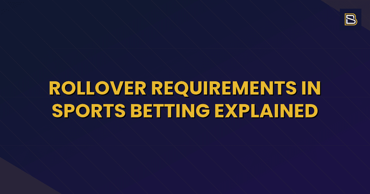 BetSmart article hero image for Rollover Requirements in Sports Betting Explained