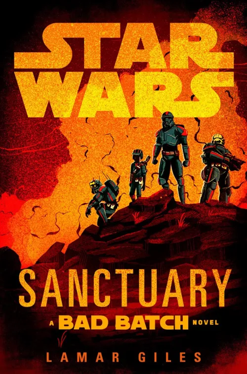 Cover image of Star Wars: Sanctuary -- A Bad Batch Novel featuring Hunter, Wrecker, Tech, and Omega on a rock in front of a orange and red background