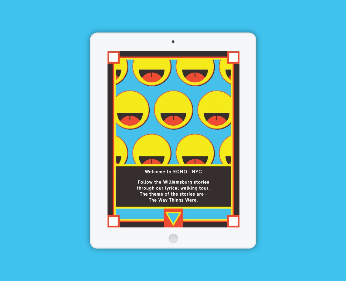 A white tablet displays a blue background with a repeating pattern of yellow faces with red tongues. Below the faces, a dark brown rectangle contains the text “Welcome to ECHO • NYC”. Further text reads: “Follow the Williamsburg stories through our lyrical walking tour. The theme of the stories are – The Way Things Were.” A small triangle icon is positioned at the bottom center.