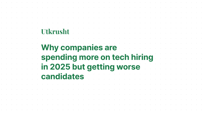 Why companies are spending more on tech hiring in 2025 but getting worse candidates