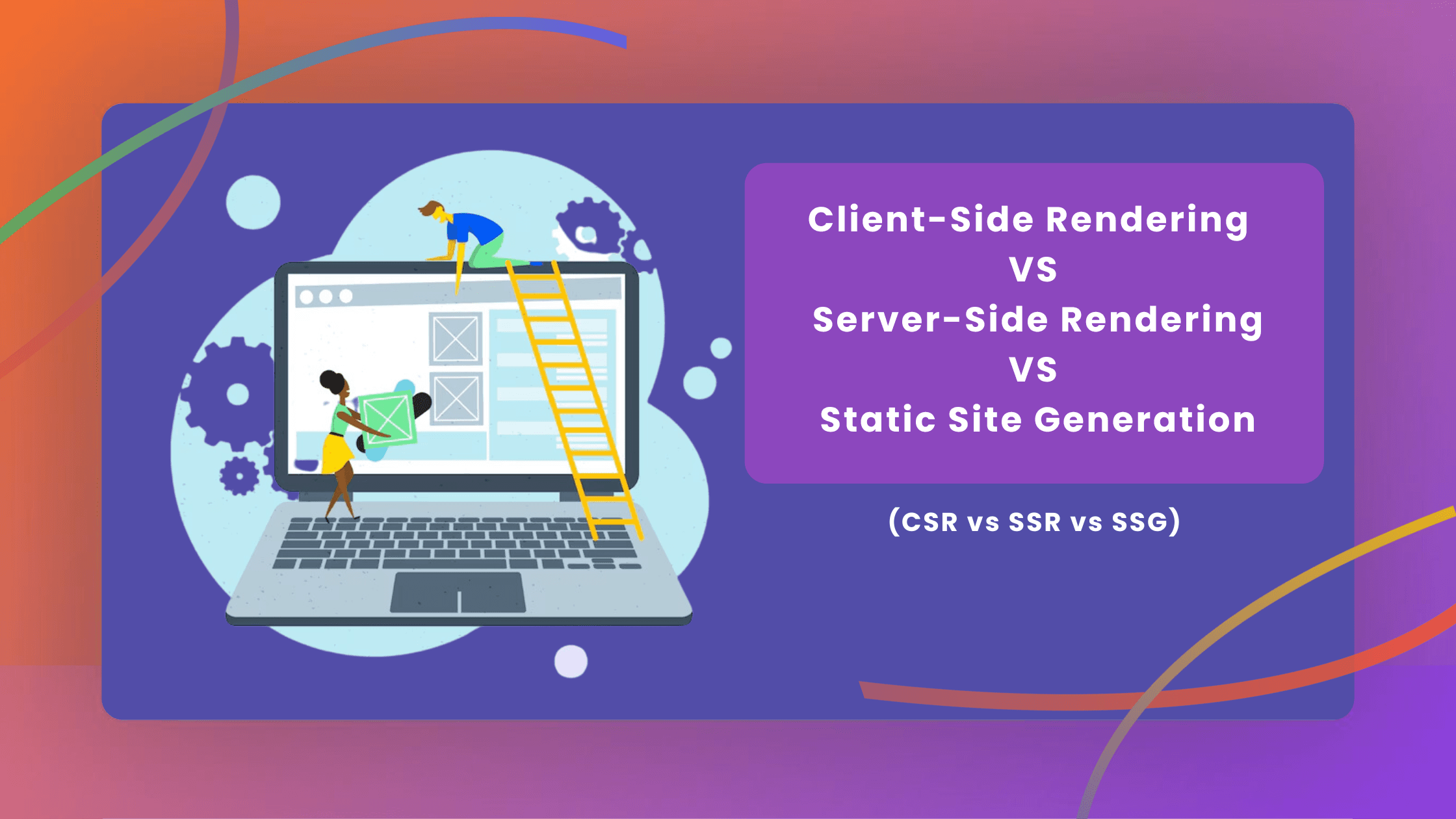 CSR vs. SSR vs. SSG: Choosing the Right Rendering Strategy for Your Website