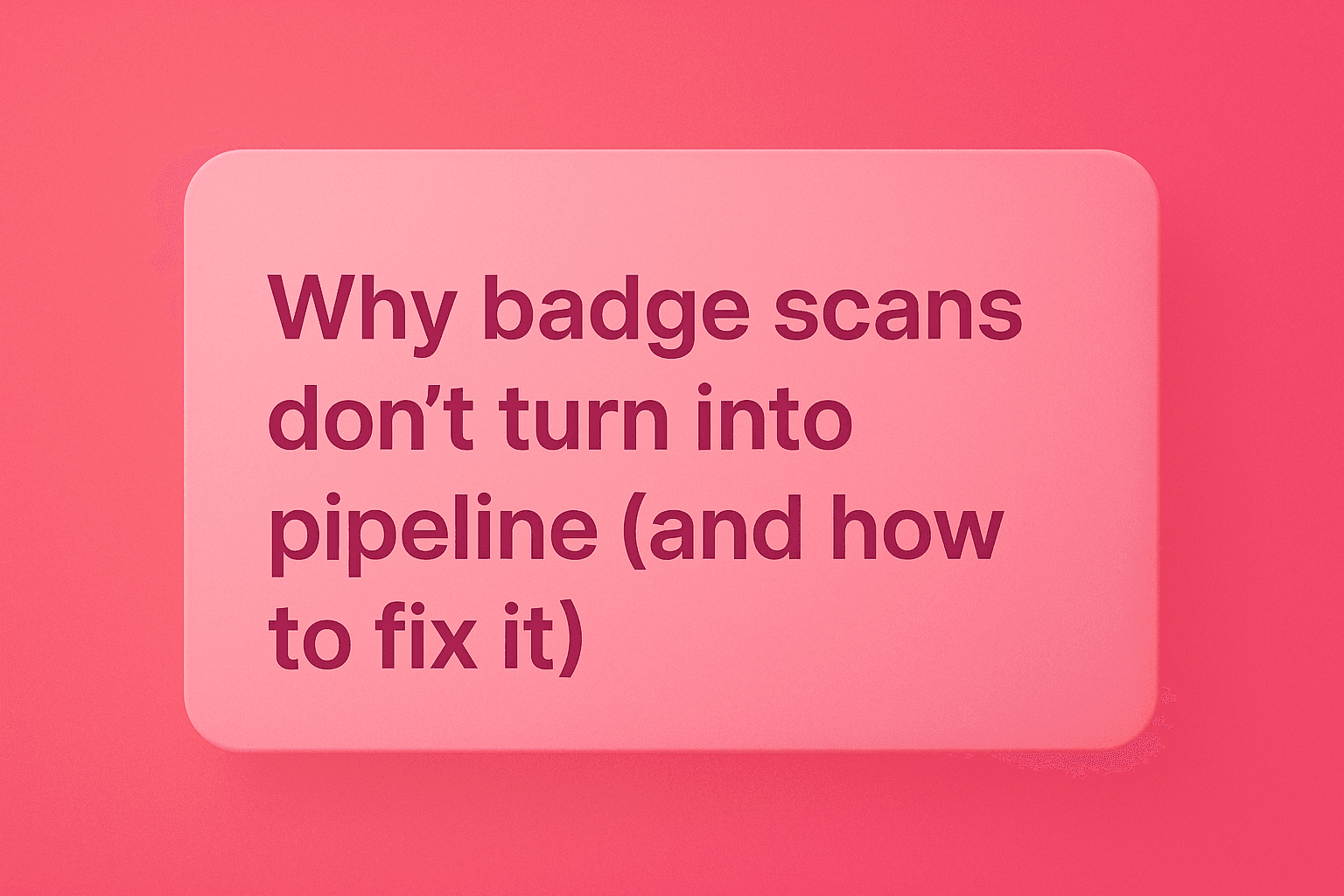 Badge Scans & Pipeline