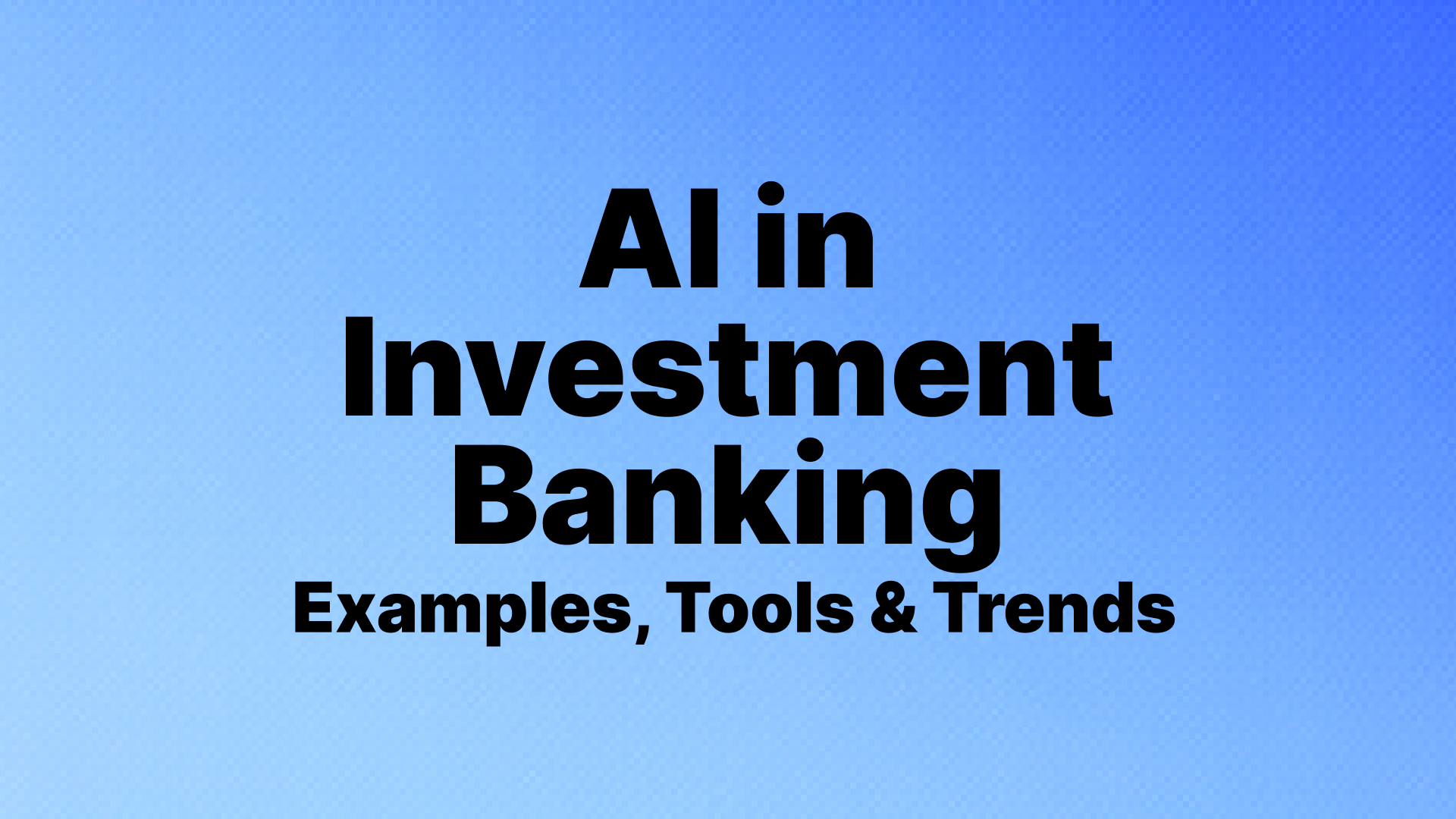 AI in Investment Banking: Examples, Tools & Trends
