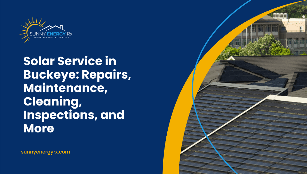 Solar Service in Buckeye: Repairs, Maintenance, Cleaning, Inspections, and More