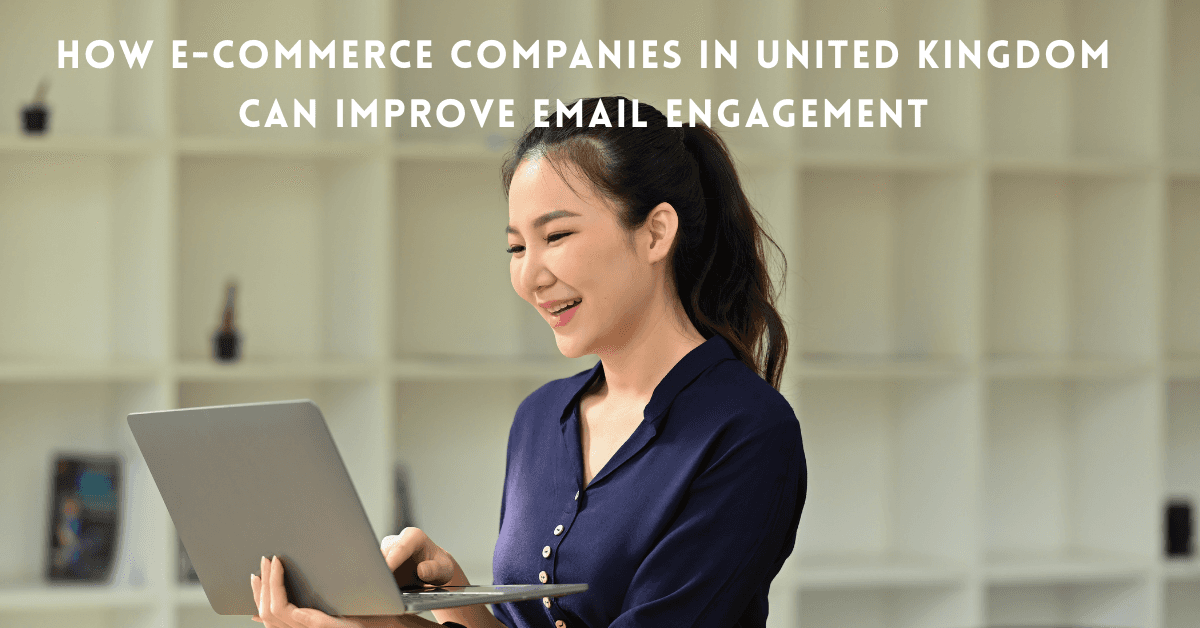 How E-commerce Companies in United Kingdom Can Improve Email Engagement