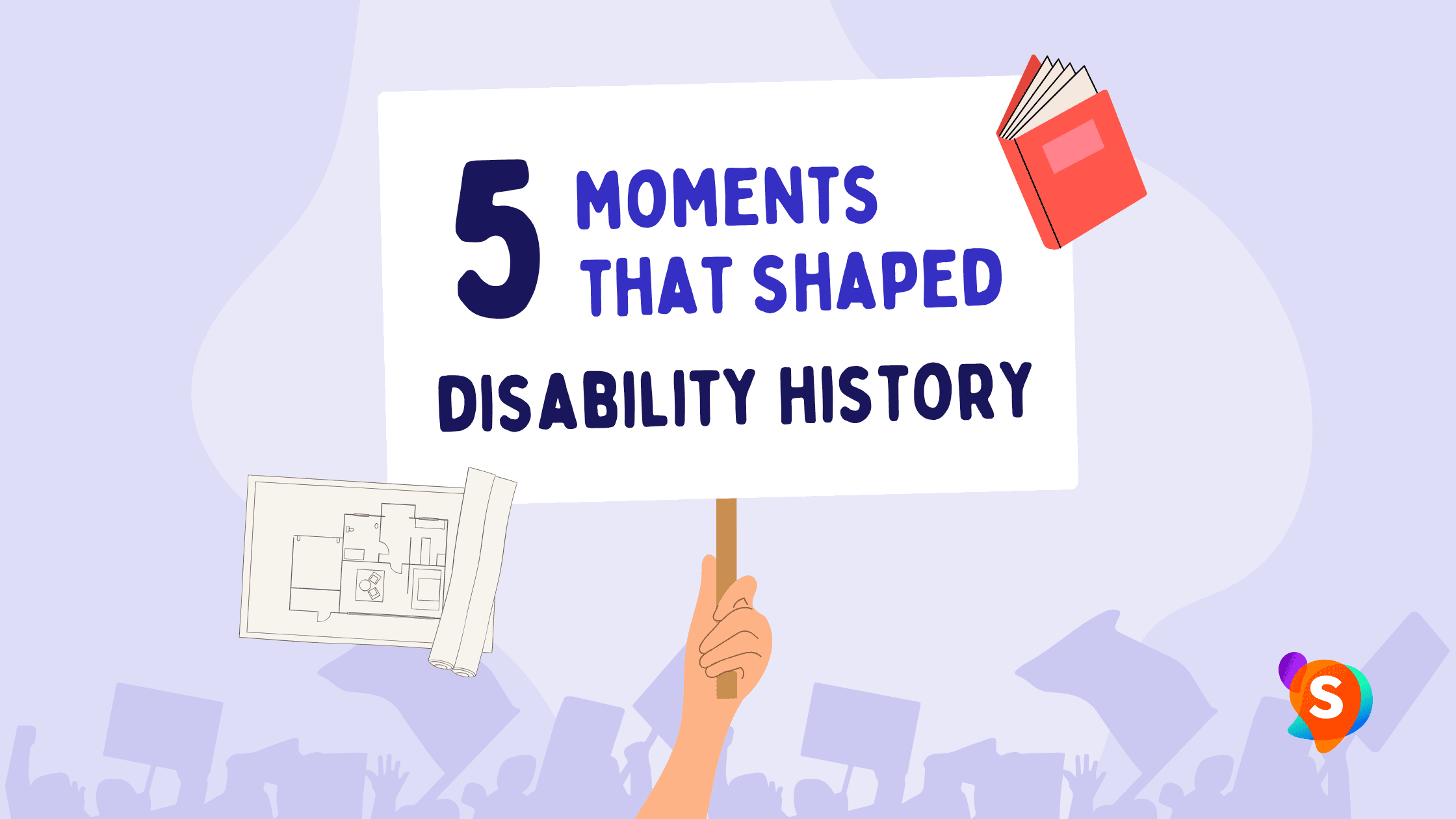 Protest sign held up on light purple background. Sign reads 5 Moments That Shaped Disability History. Book and historic documents fly around in the background.