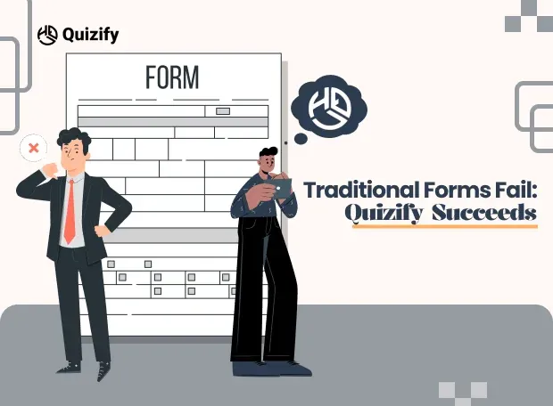 Why Traditional Forms Don’t Work (and How Quizify Fixes That)