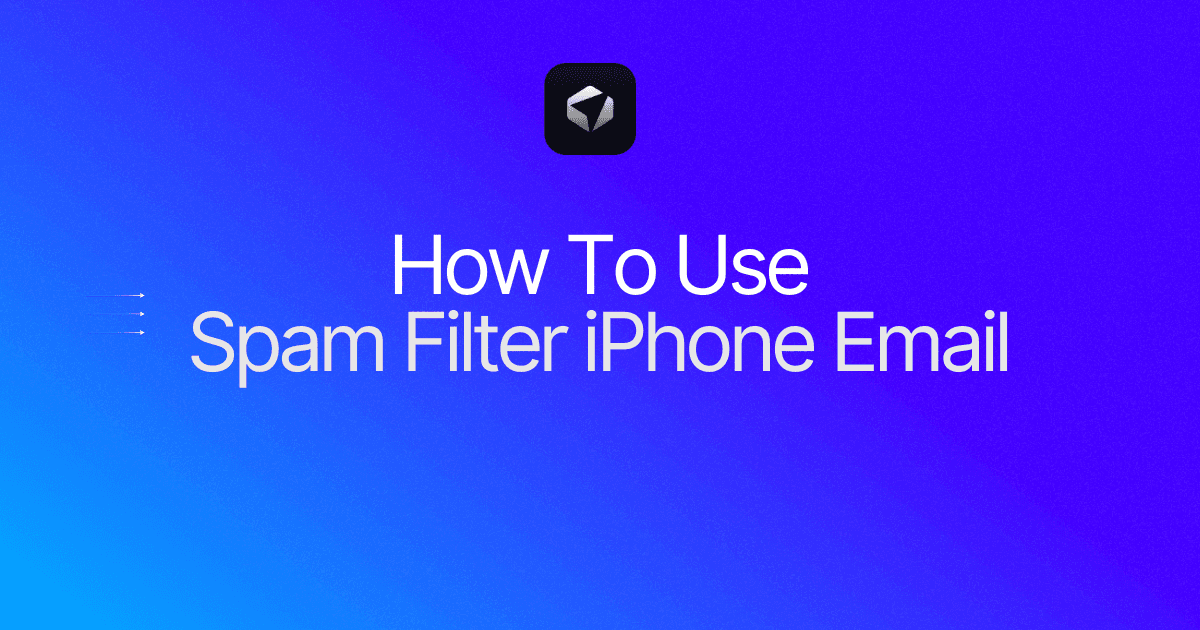 Simple Guide On How To Use Spam Filter iPhone Email