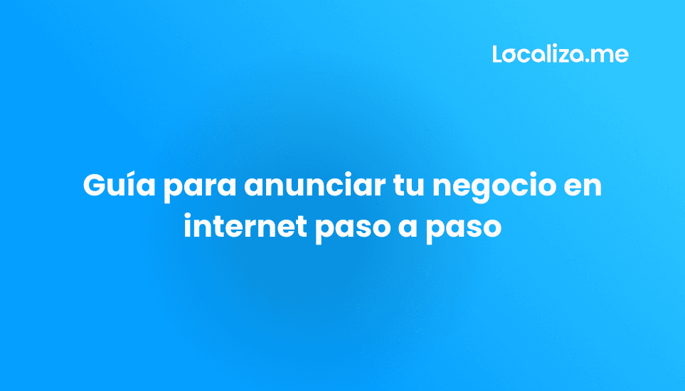Guía para anunciar tu negocio en internet paso a paso