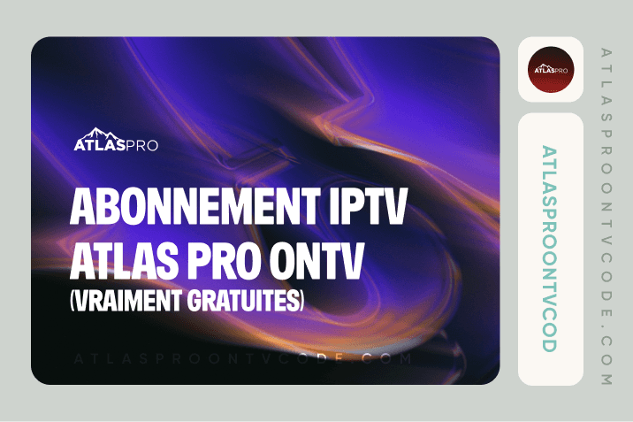 Abonnement iptv Atlas Pro Ontv (vraiment GRATUITES)