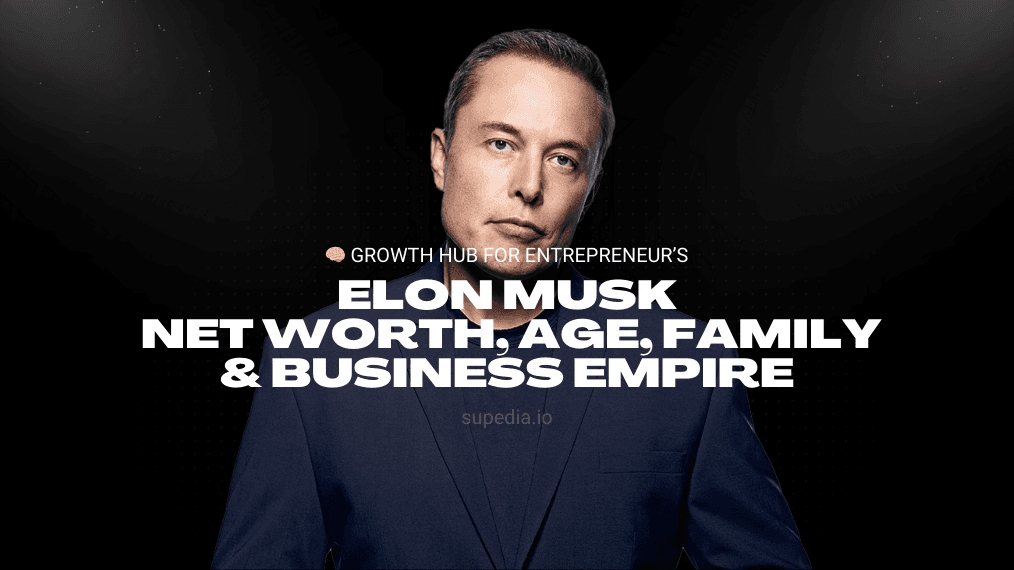 Elon Musk: Net Worth, Age, Family & Business Empire