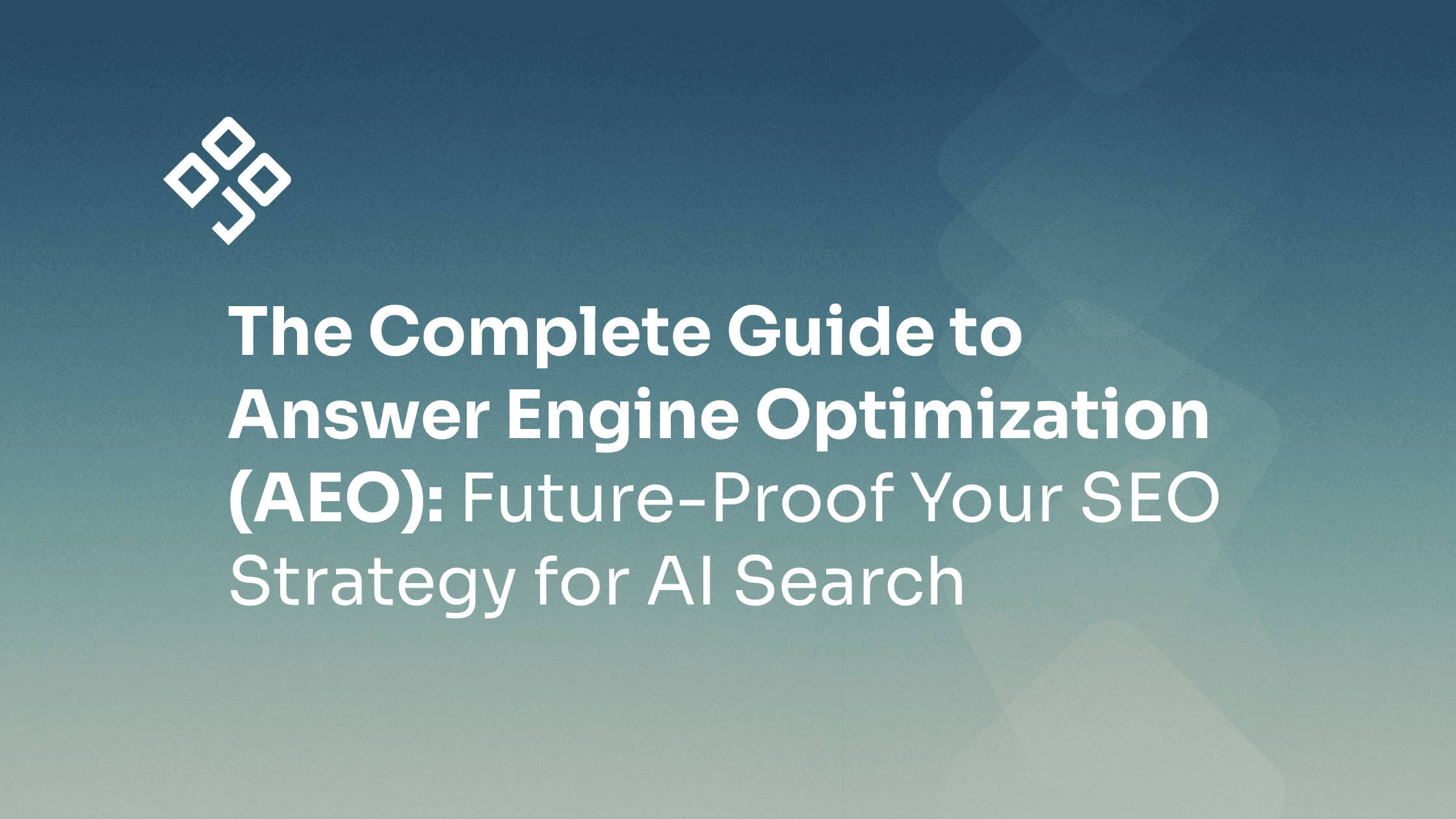 The Complete Guide to Answer Engine Optimization (AEO): Future-Proof Your SEO Strategy for AI Search