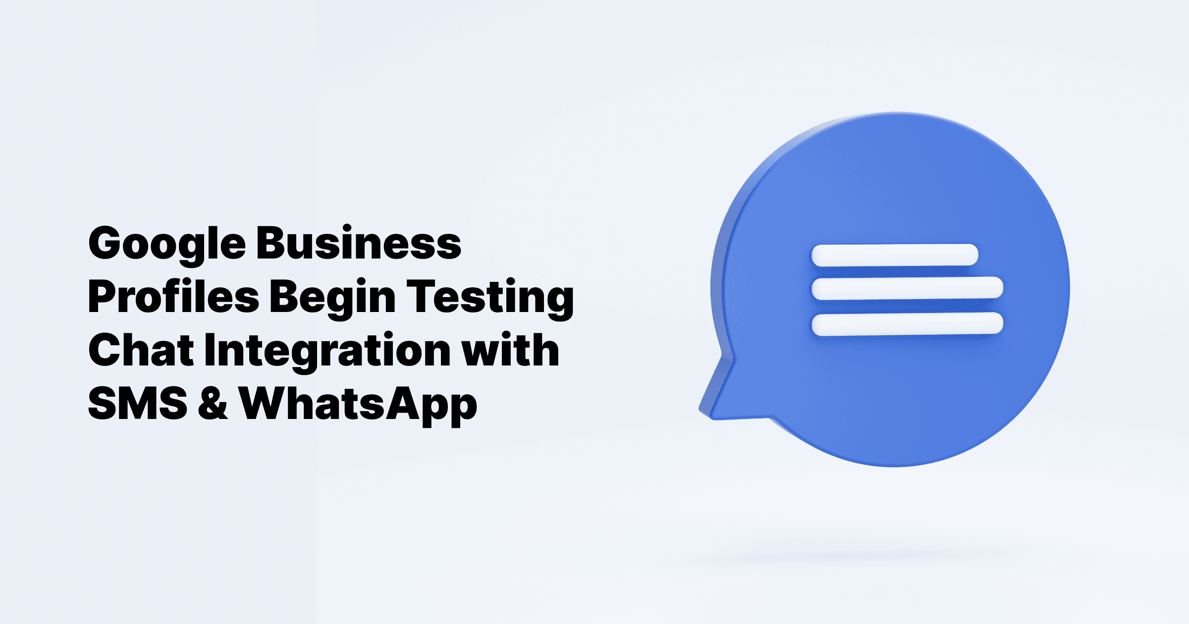 Google Business Profiles Begin Testing Chat Integration with SMS & WhatsApp