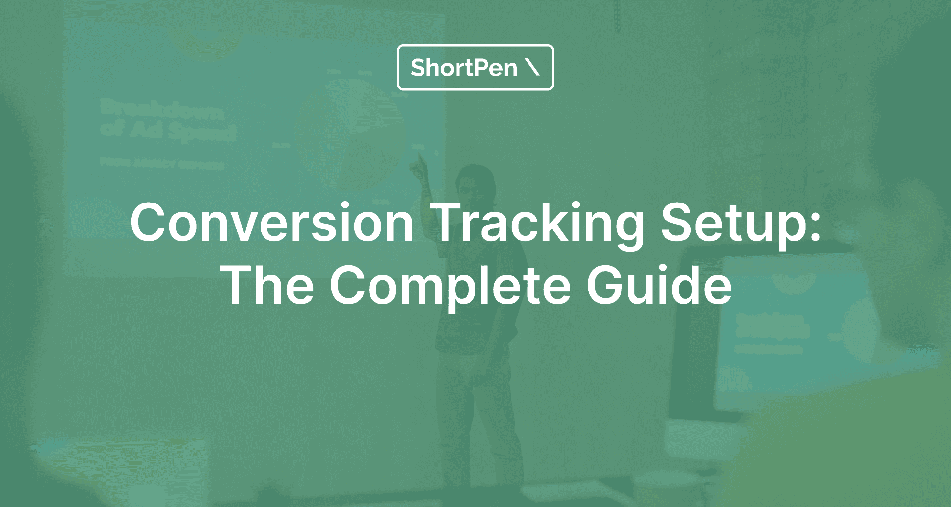 A blurred image with a teal overlay shows a person pointing at a presentation screen. Text reads 'Conversion Tracking Setup: The Complete Guide,' with 'ShortPen' logo above