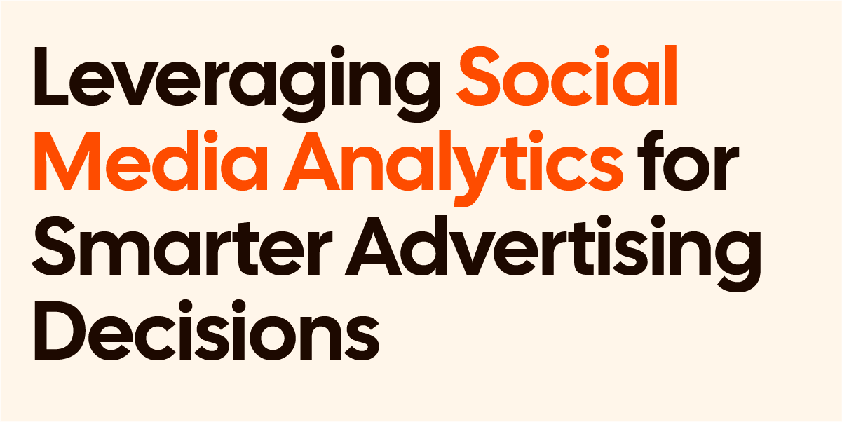 Leveraging social media analytics for smarter advertising decisions.
