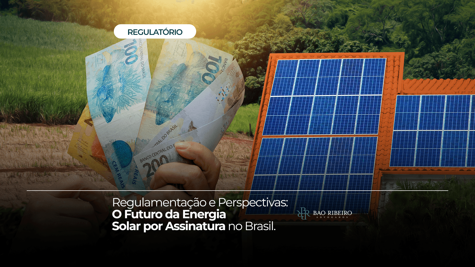 Regulamentação e Perspectivas: O Futuro da Energia Solar por Assinatura no Brasil - Bao Ribeiro