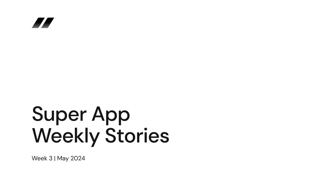 superapp weekly stories week 3 may 2024