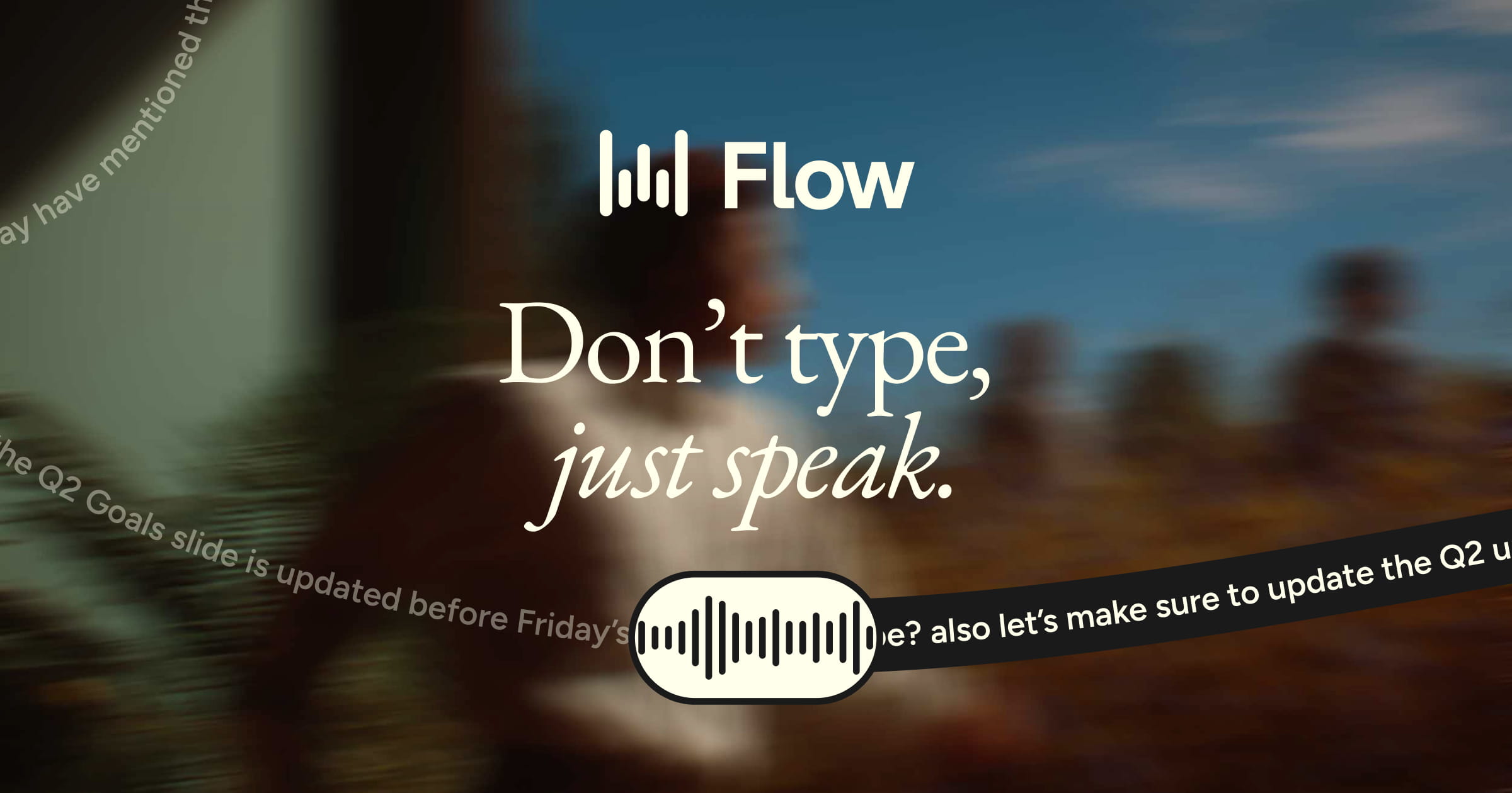 Wispr Flow banner reading "Don't type, just speak" over a blurred photo