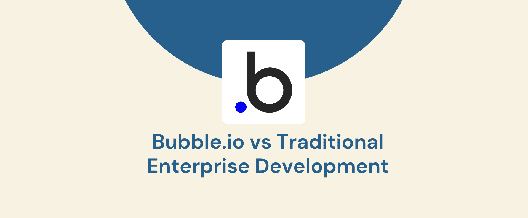 Bubble.io vs Traditional Enterprise Development: A Cost-Benefit Analysis