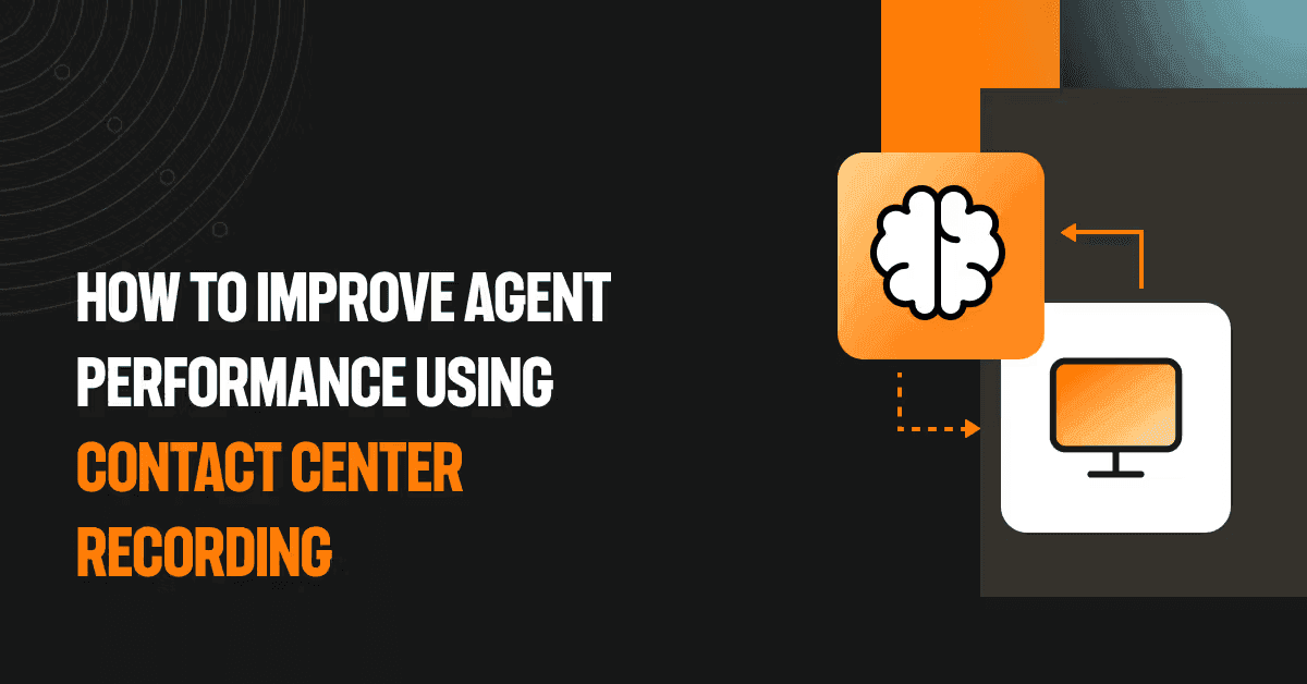 How to improve agent performance using contact center screen recording
