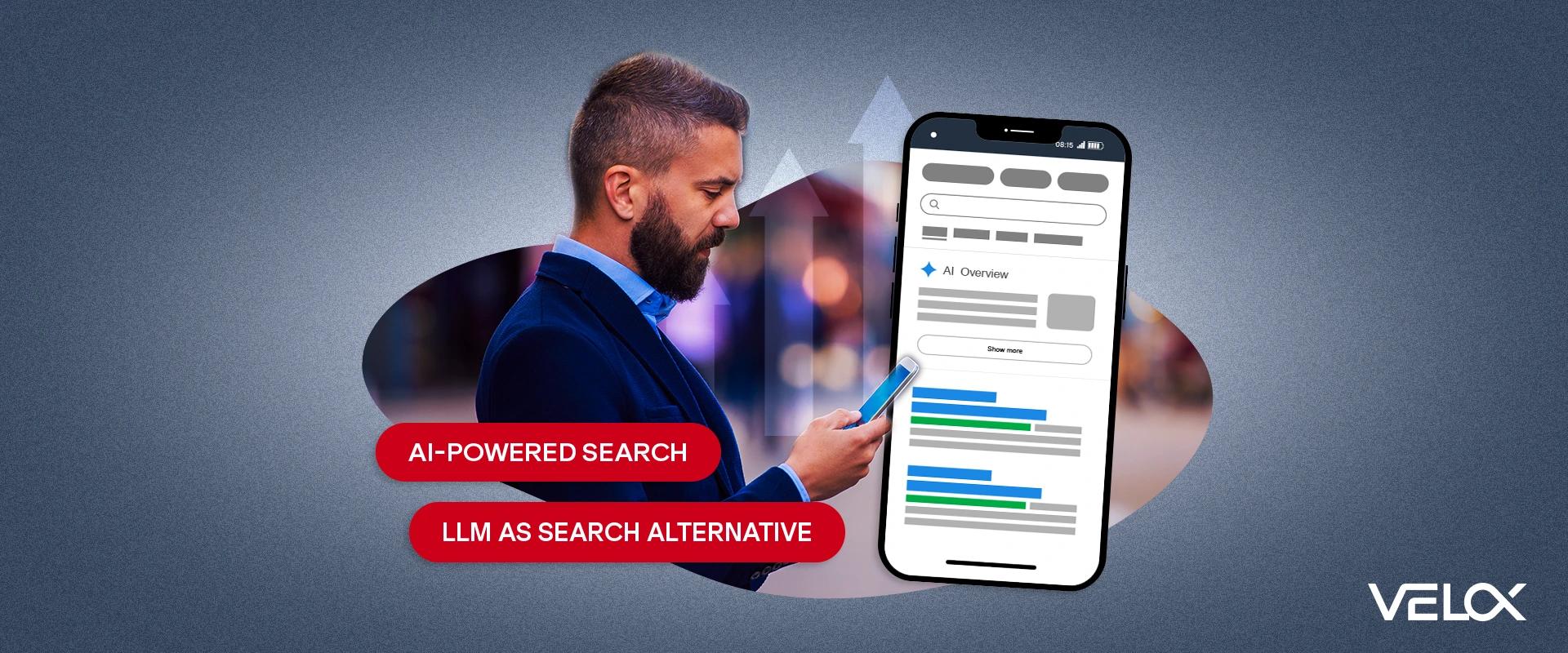 A man looking down at his phone with "AI-Powered Search" and "LLM as Search Alternative" in graphics overlaid.