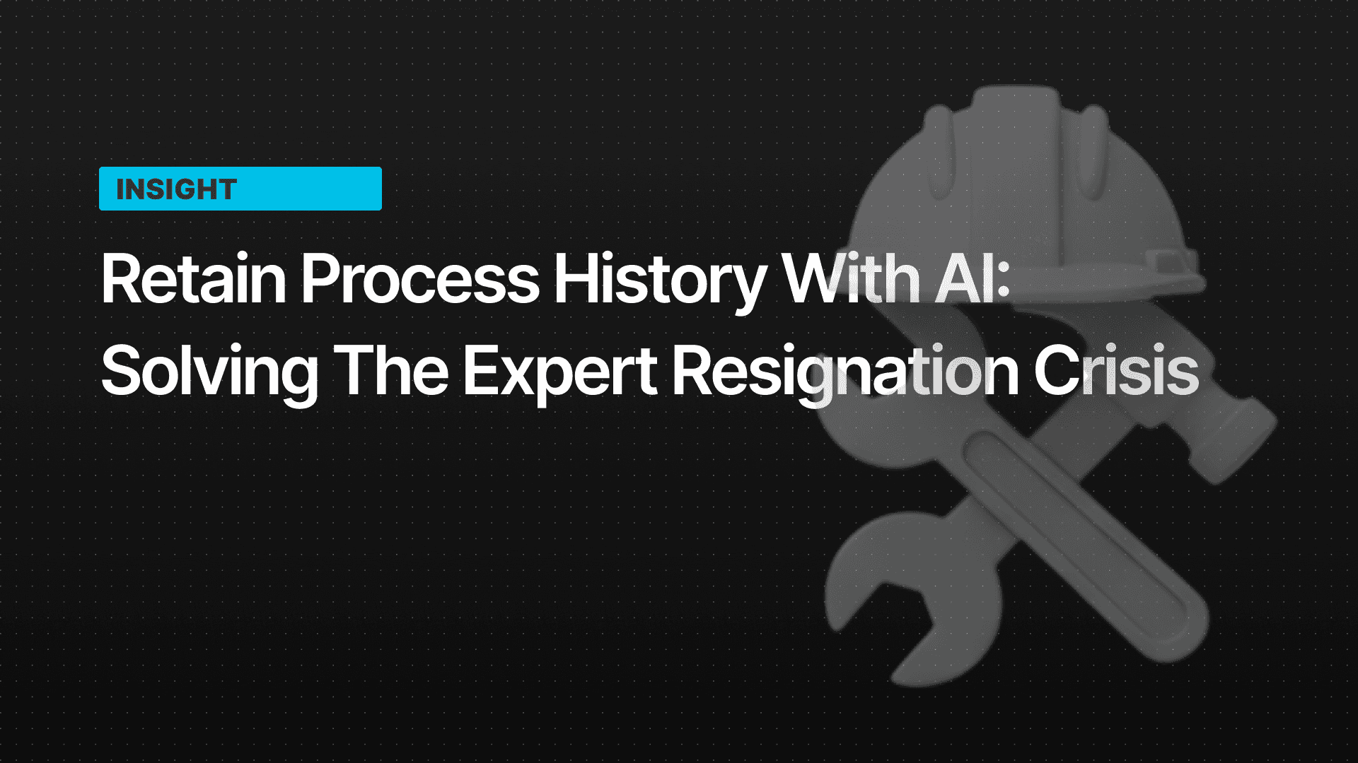 Manufacturing AI: Prevent Knowledge Gaps & Retain Process History