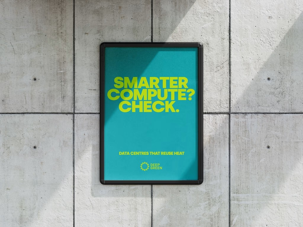 A poster that says 'smarter computer? Check. Data centres that reuse heat' Deep Green. 
