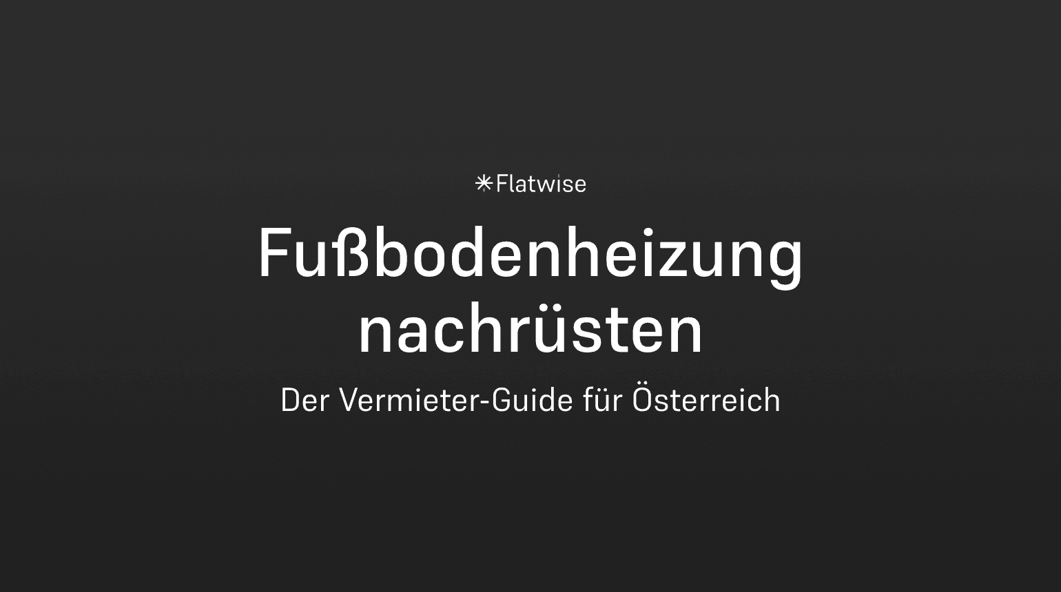 Das Titelbild zeigt den Titel "Fußbodenheizung nachrüsten", den Untertitel "Der Vermieter-Guide für Österreich" sowie das Flatwise Logo.