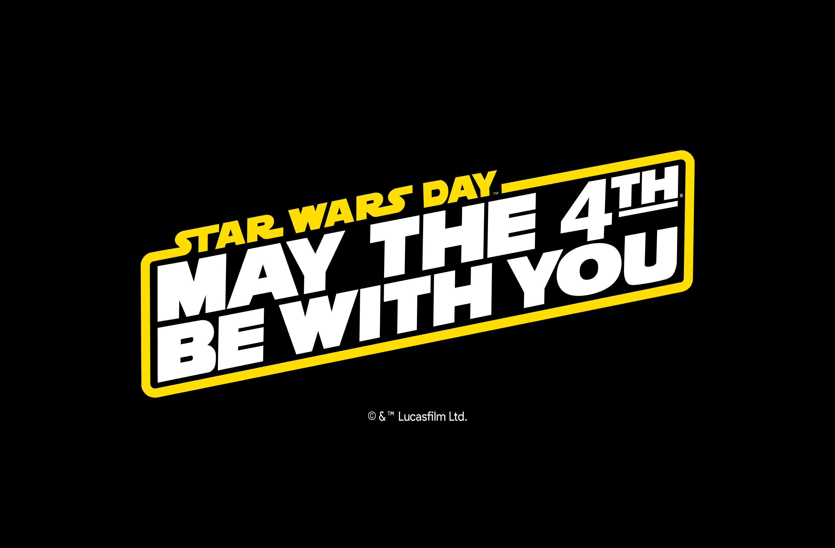 MAY THE 4TH BE WITH YOU