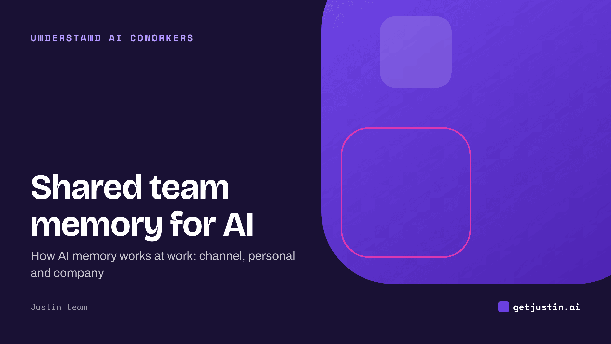 Justin blog header: Shared team memory for AI, how AI memory works at work across channel, personal and company