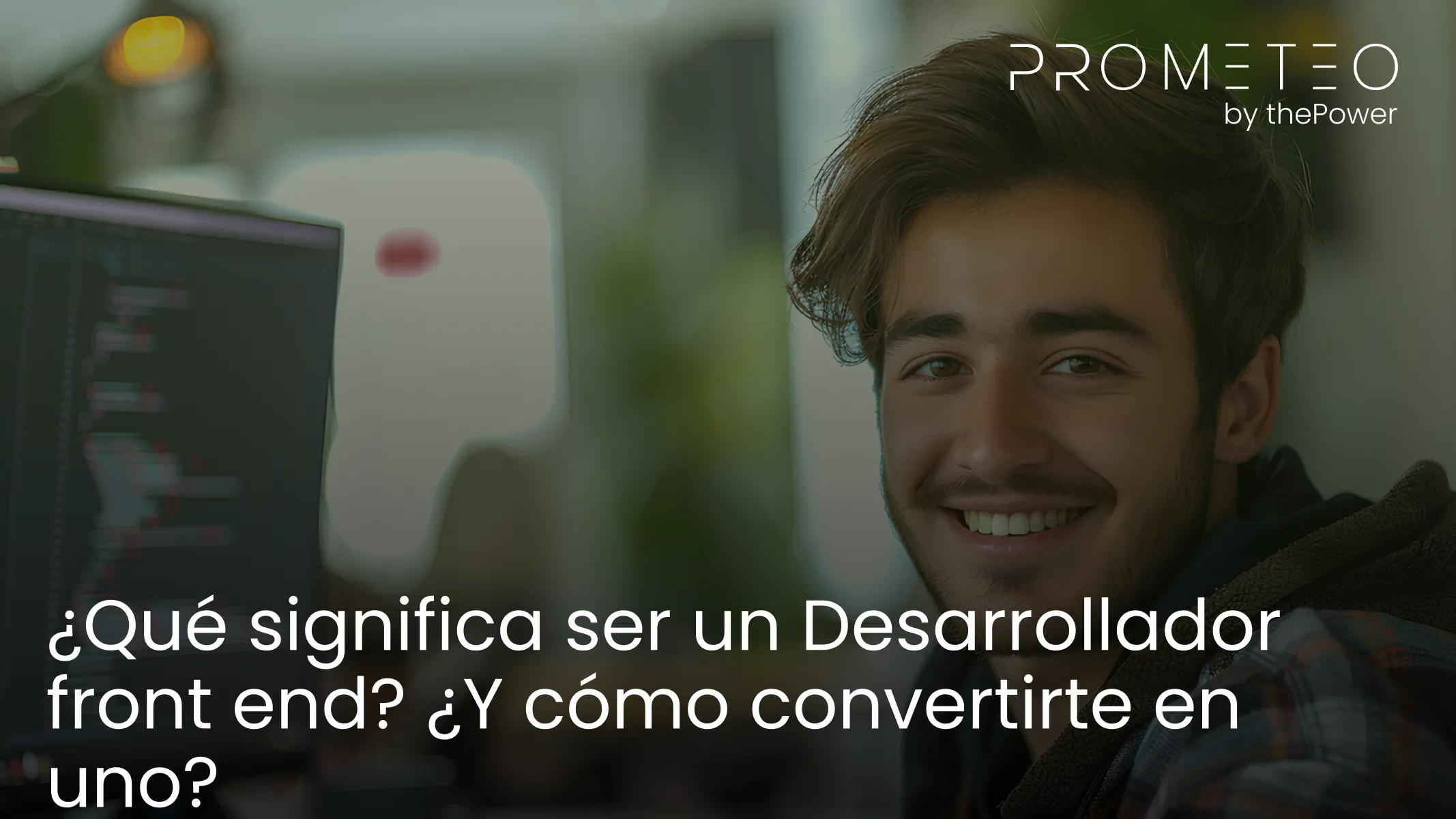 ¿Qué significa ser un Desarrollador front end? ¿Y cómo convertirte en uno?