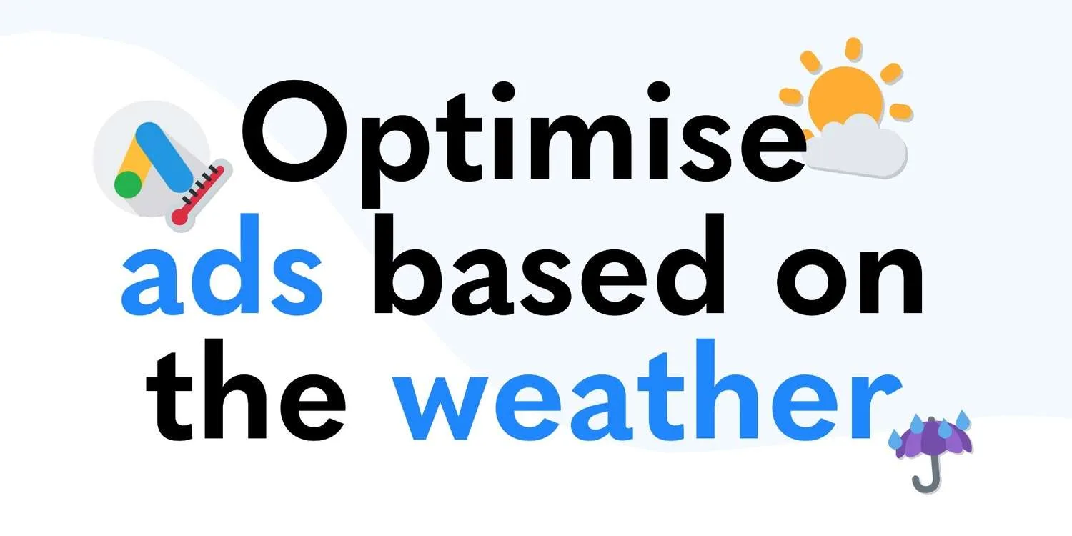 Optimise ads based on the weather.