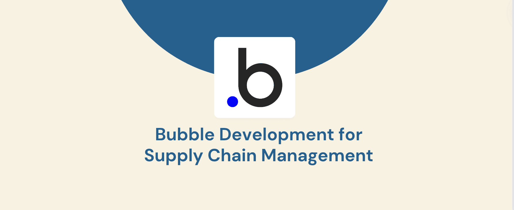 Bubble Development for Supply Chain Management